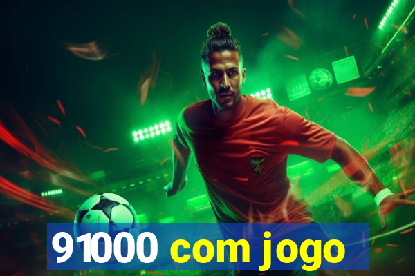 91000 com jogo